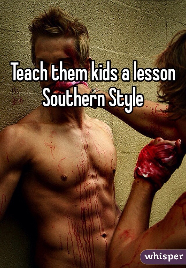 Teach them kids a lesson Southern Style