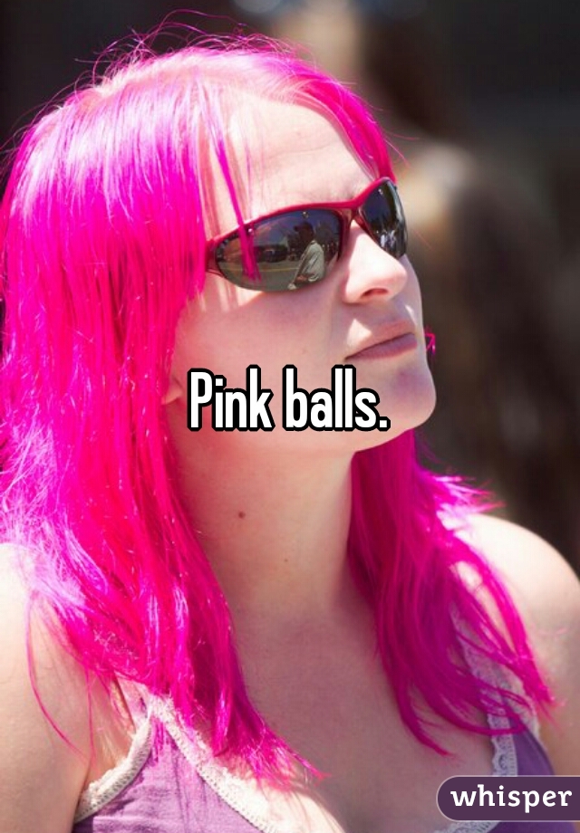 Pink balls.