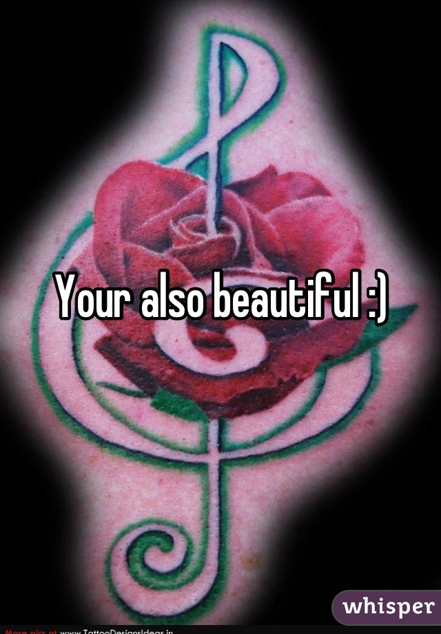 Your also beautiful :)