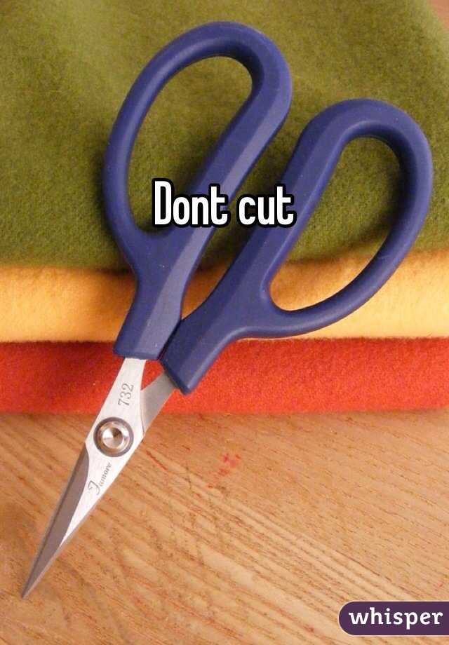 Dont cut