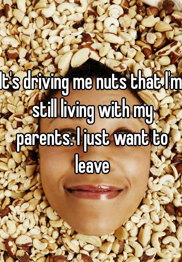 it-s-driving-me-nuts-that-i-m-still-living-with-my-parents-i-just-want