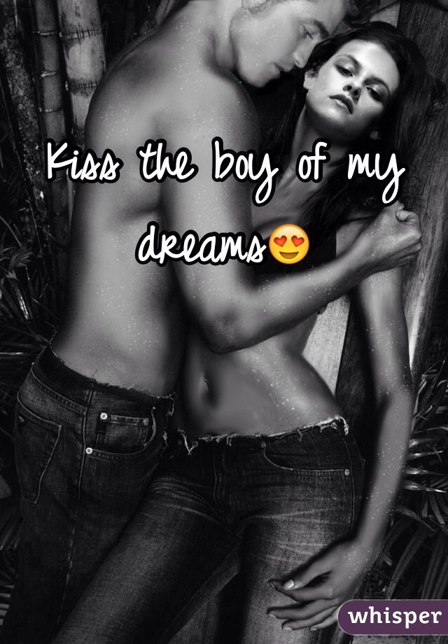 Kiss the boy of my dreams😍