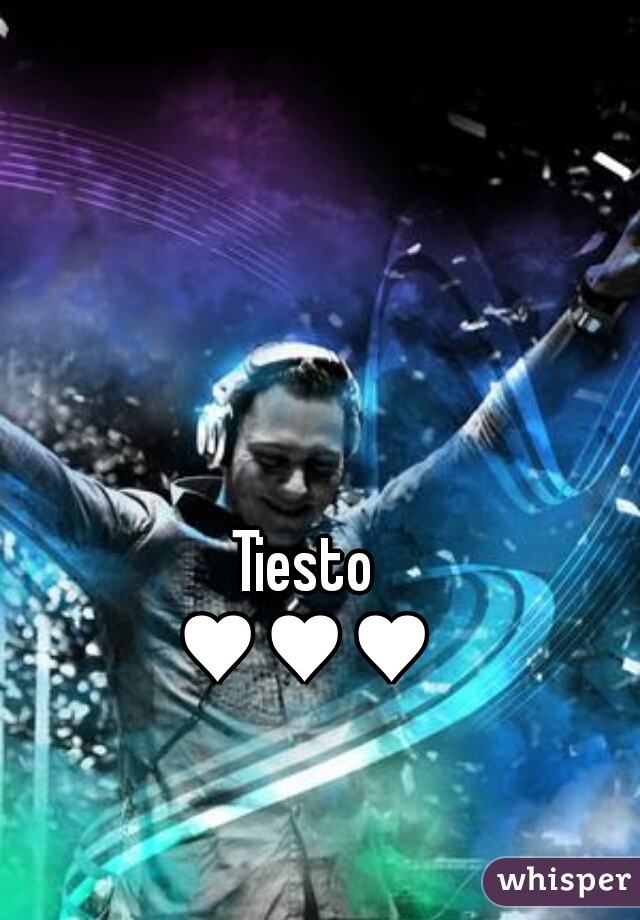 Tiesto
 ♥♥♥ 