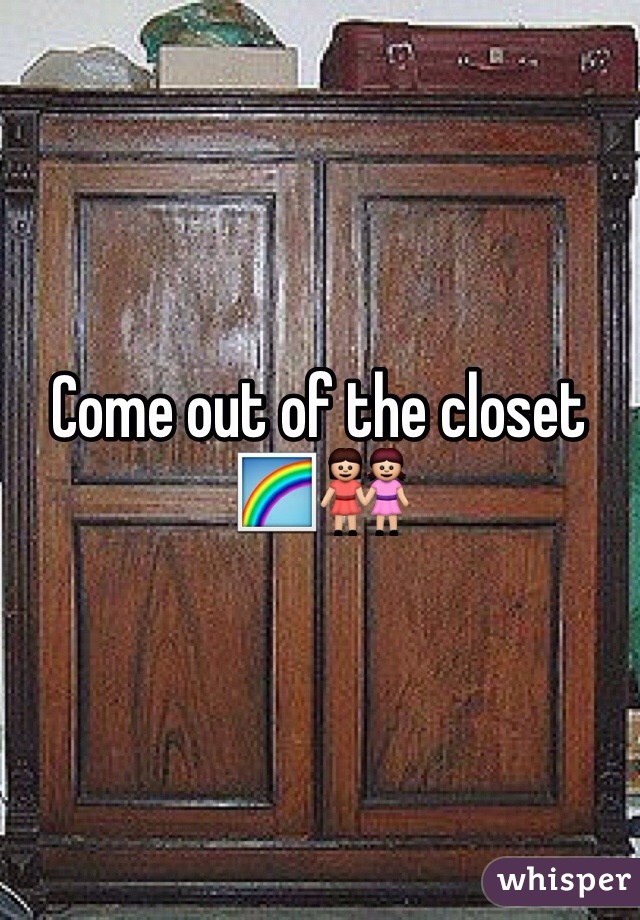 Come out of the closet🌈👭