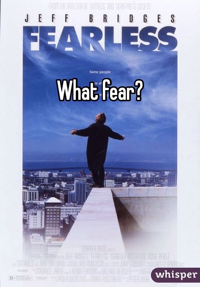 What fear?