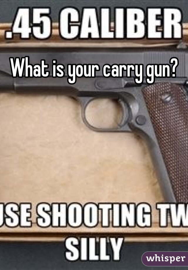 What is your carry gun?