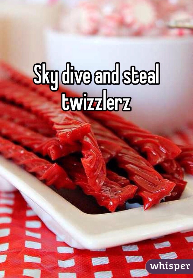 Sky dive and steal twizzlerz