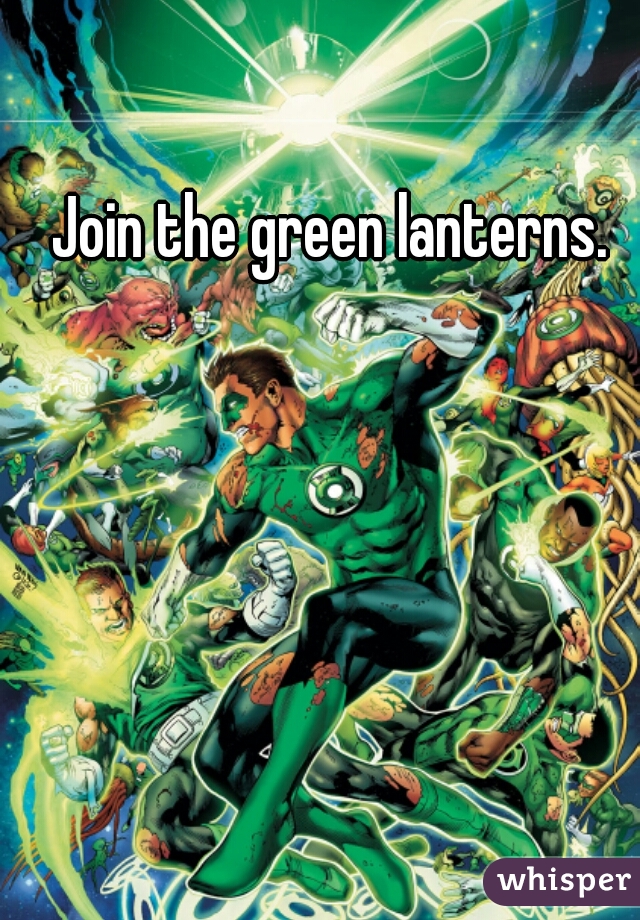 Join the green lanterns.