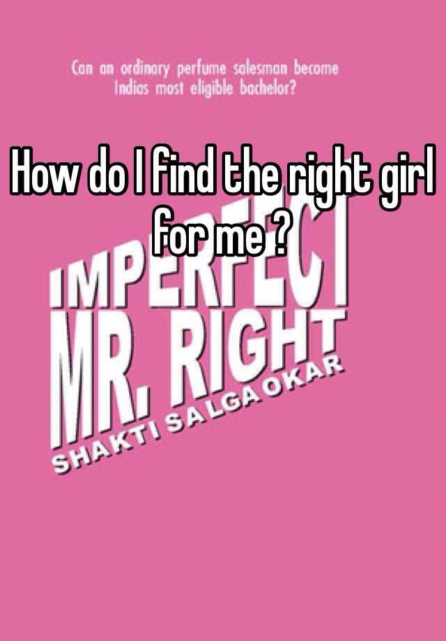 how-do-i-find-the-right-girl-for-me