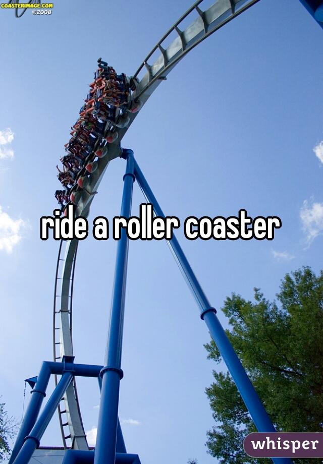 ride a roller coaster