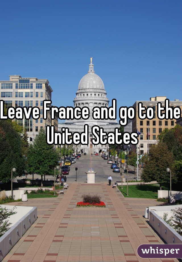 Leave France and go to the United States