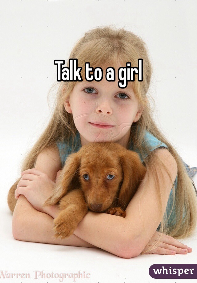 Talk to a girl 