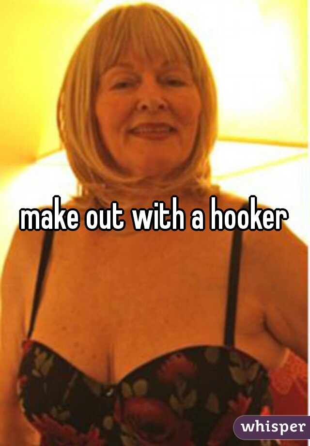 make out with a hooker