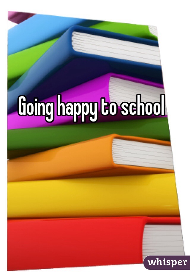 Going happy to school