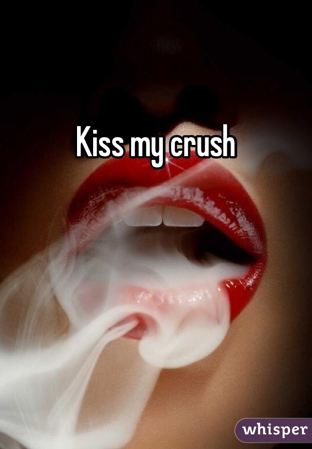 Kiss my crush