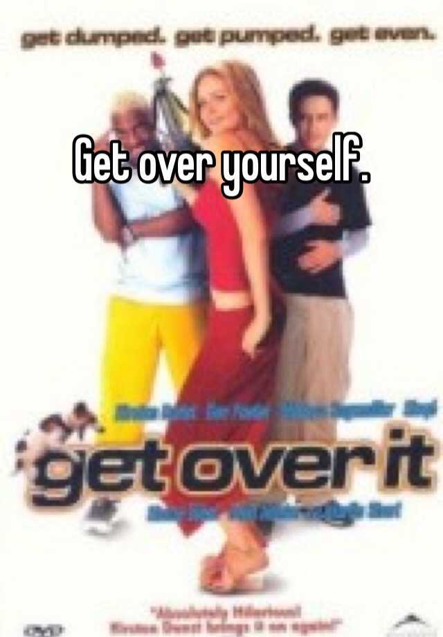 get-over-yourself