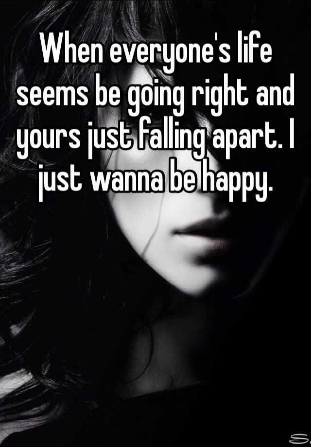 When everyone's life seems be going right and yours just falling apart ...