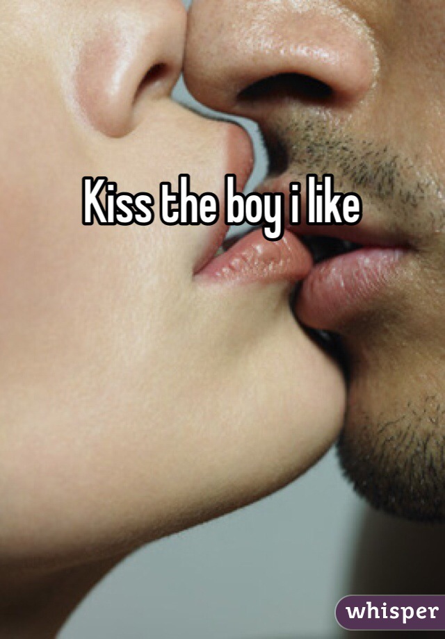 Kiss the boy i like