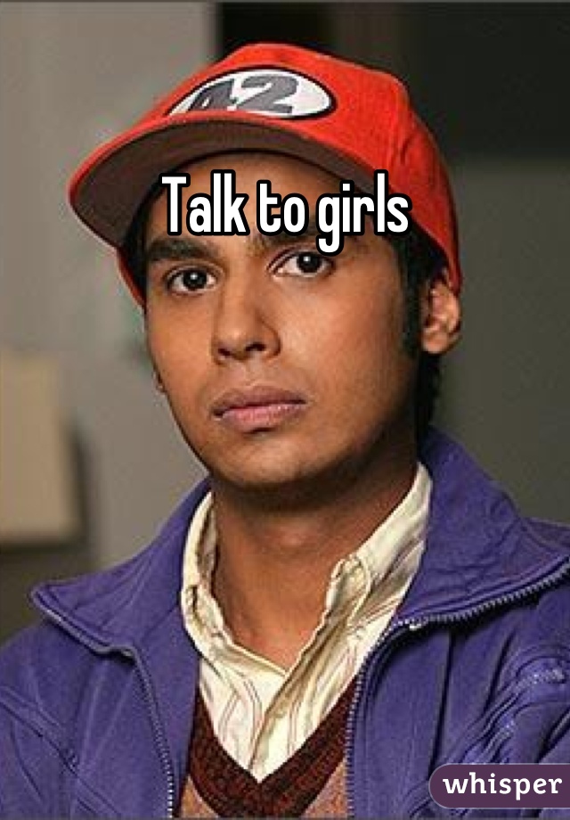 Talk to girls
