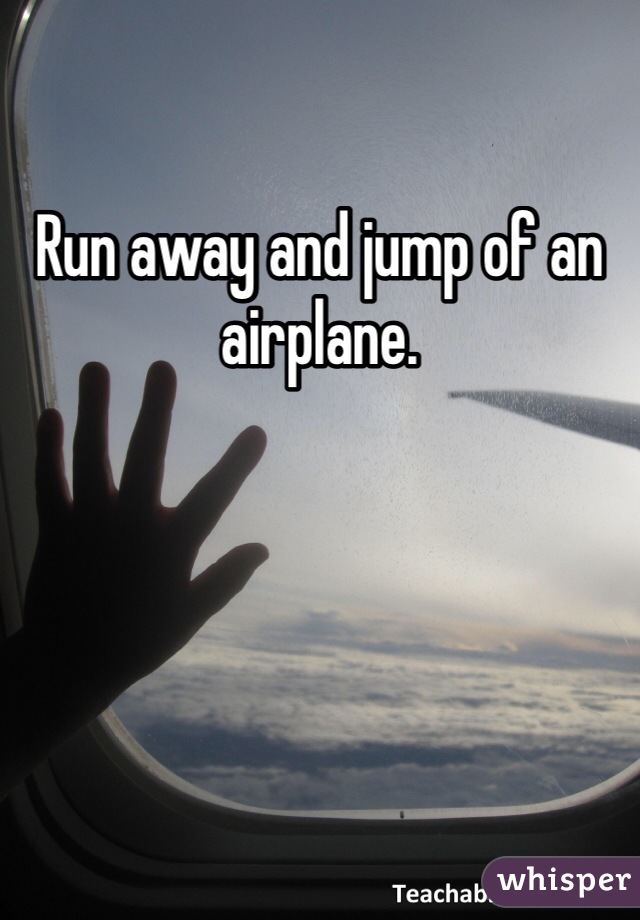 Run away and jump of an airplane.