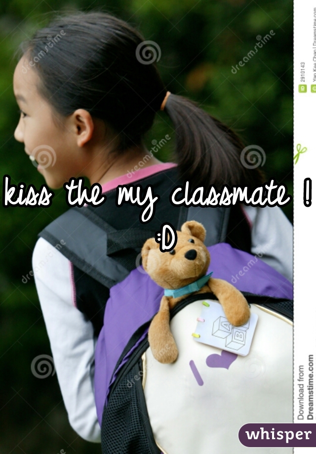 kiss the my classmate ! :D