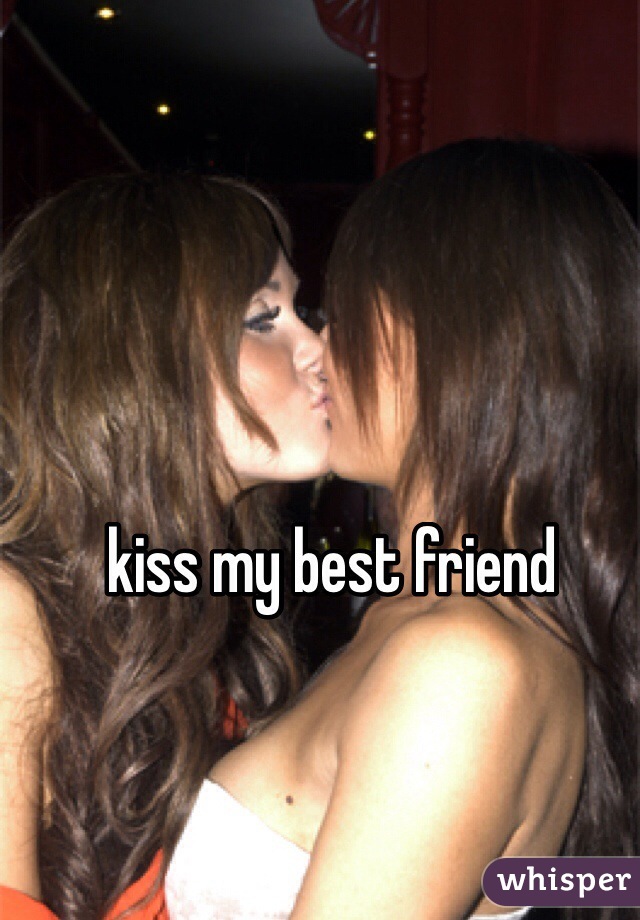 kiss my best friend