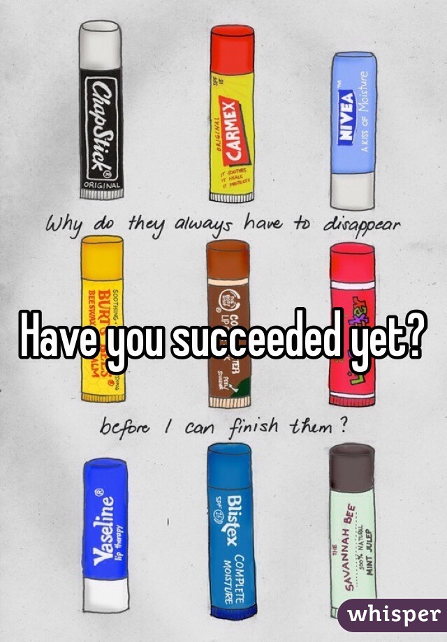 

Have you succeeded yet?
