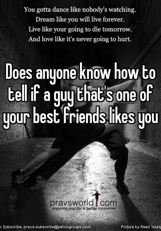 does-anyone-know-how-to-tell-if-a-guy-that-s-one-of-your-best-friends