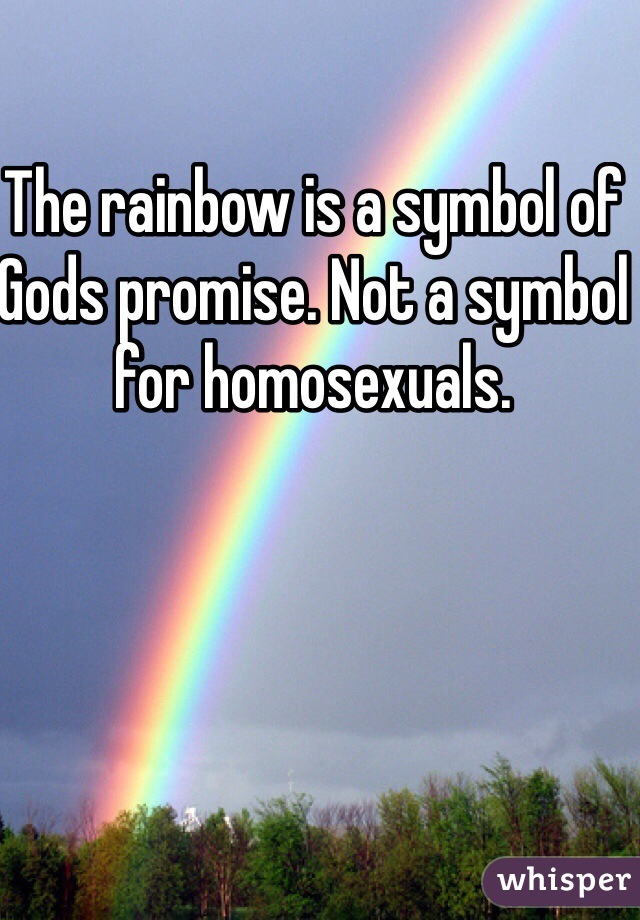 The rainbow is a symbol of Gods promise. Not a symbol for homosexuals. 