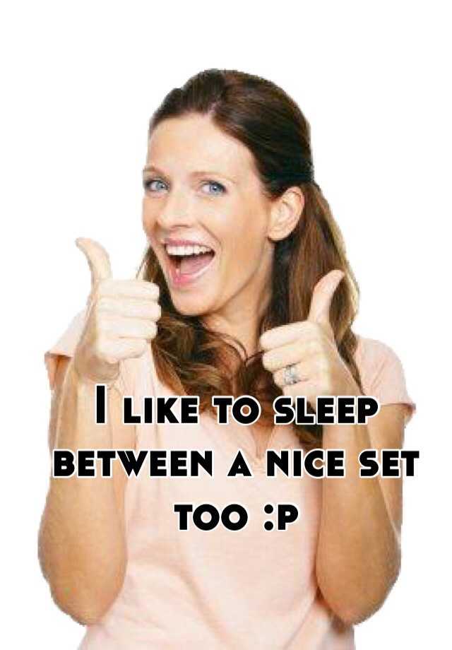 i-like-to-sleep-between-a-nice-set-too-p