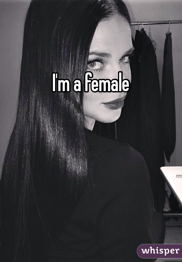I'm a female