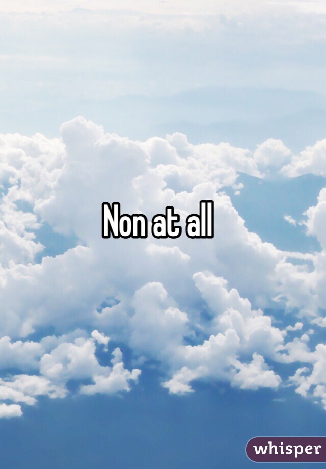 Non at all
