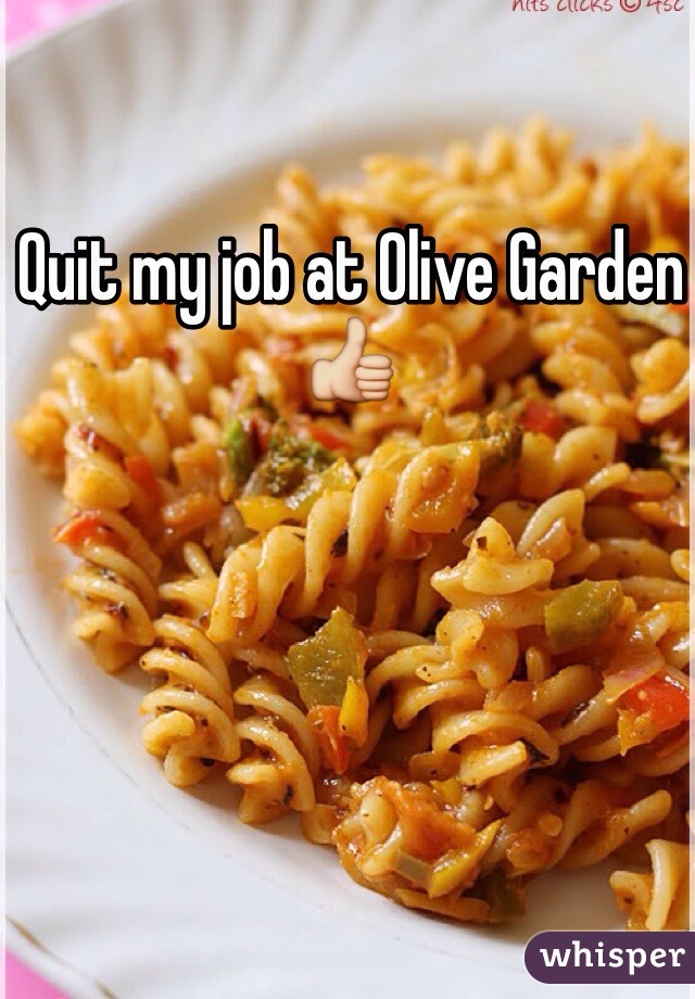 Quit my job at Olive Garden 👍