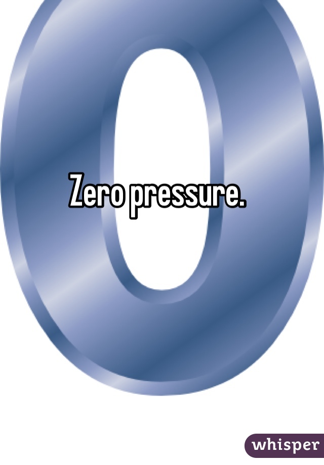 Zero pressure. 