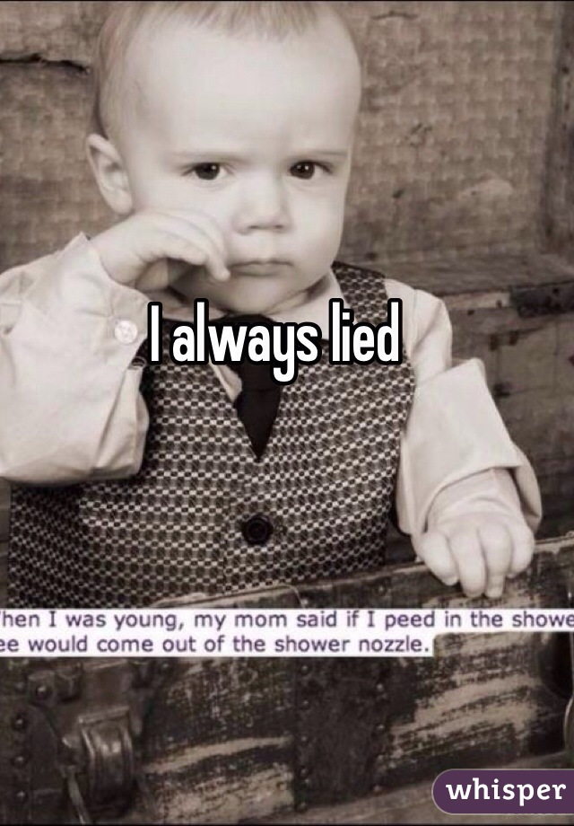 I always lied
