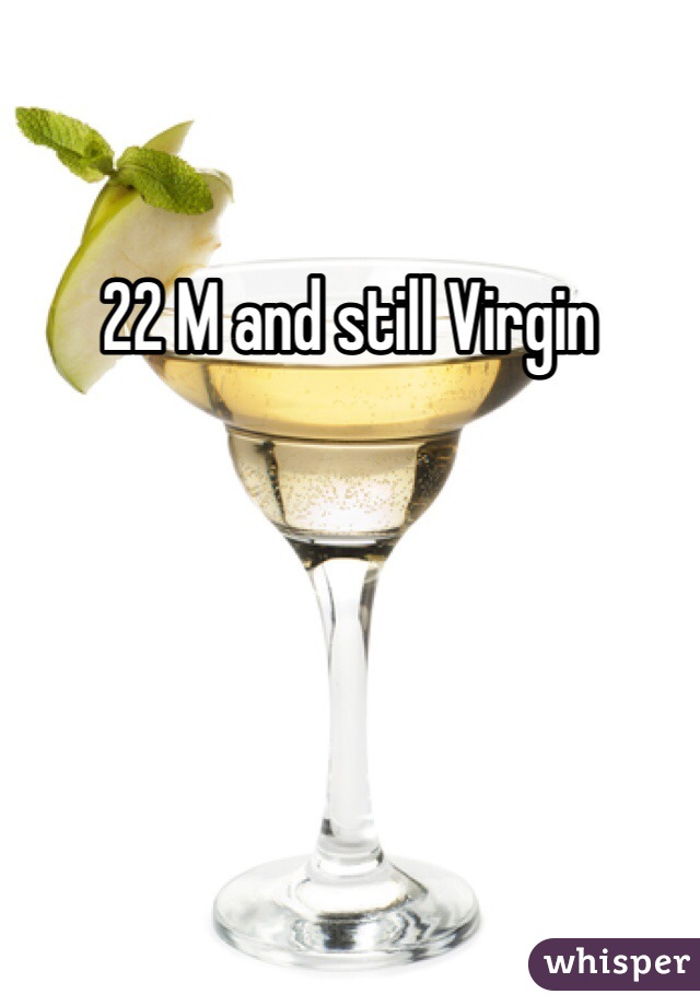 22 M and still Virgin 
