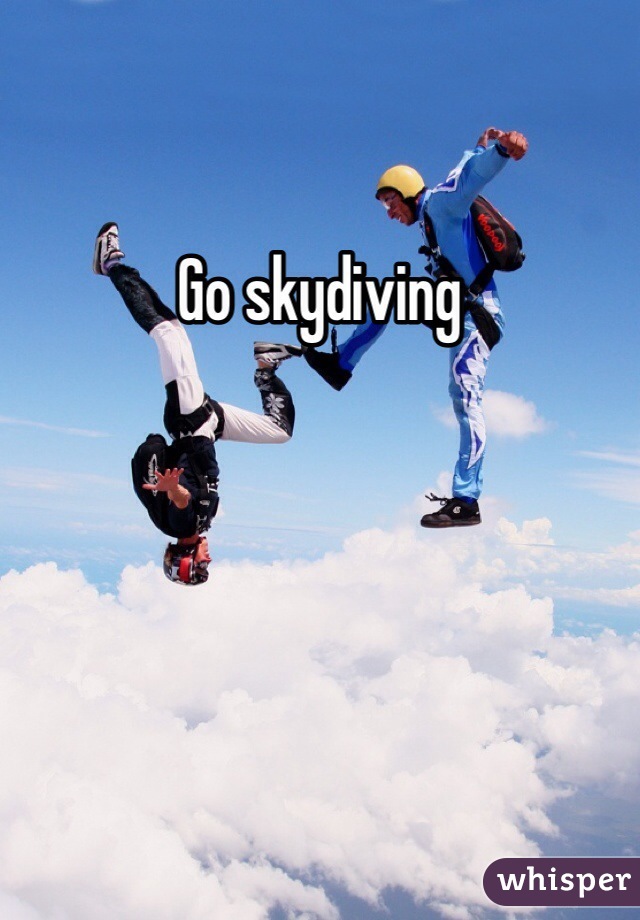 Go skydiving 