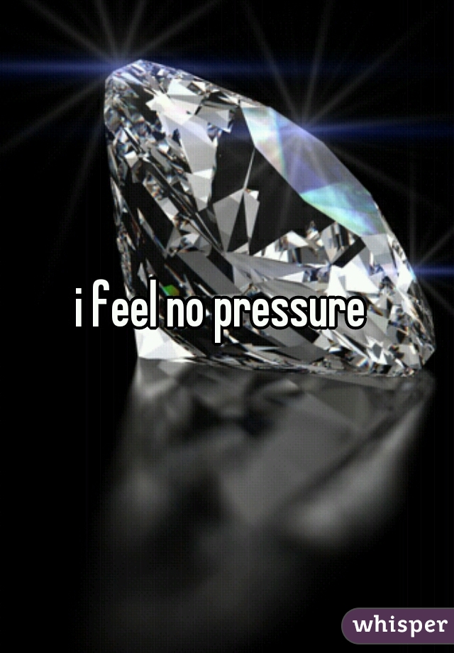 i feel no pressure 