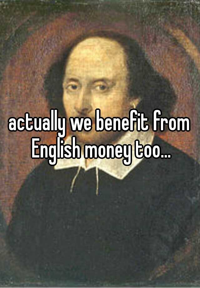 actually-we-benefit-from-english-money-too