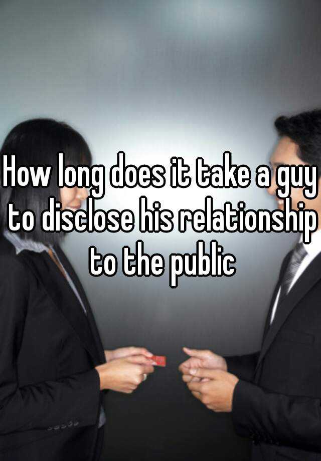 how-long-does-it-take-a-guy-to-disclose-his-relationship-to-the-public