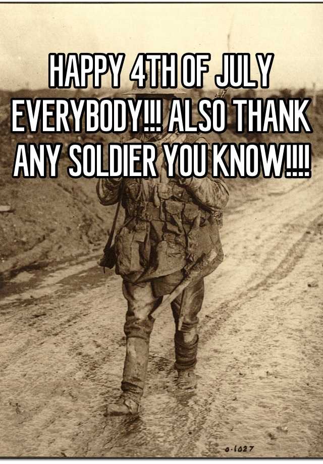 happy-4th-of-july-everybody-also-thank-any-soldier-you-know