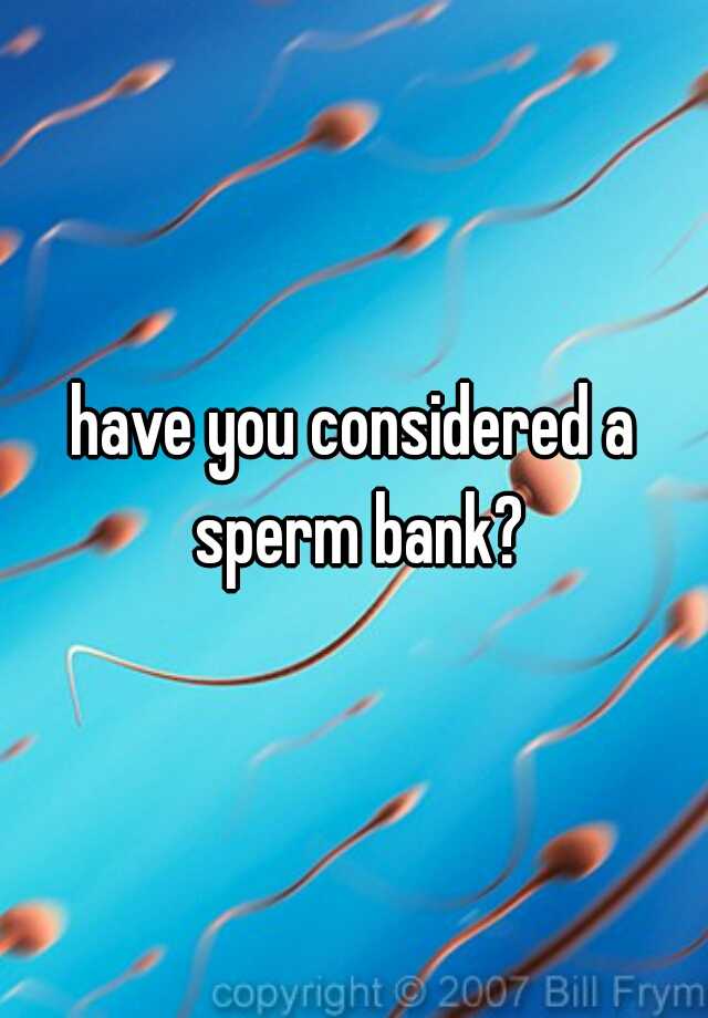 have-you-considered-a-sperm-bank