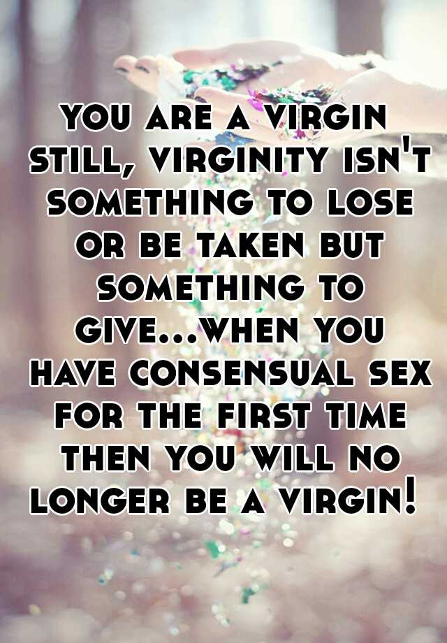 You Are A Virgin Still Virginity Isnt Something To Lose Or Be Taken