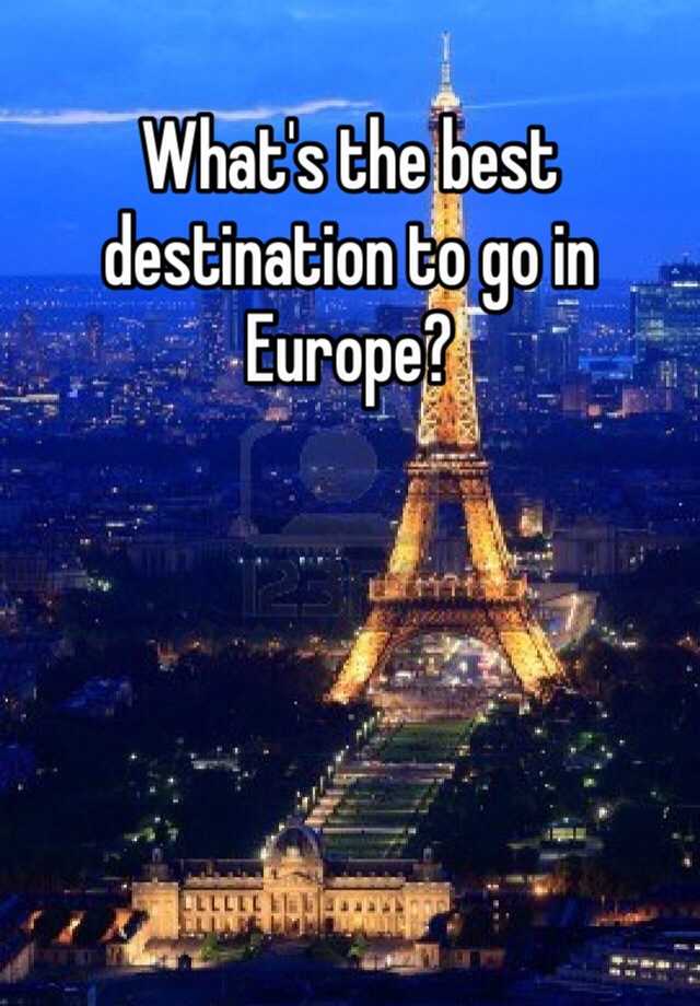 what-s-the-best-destination-to-go-in-europe