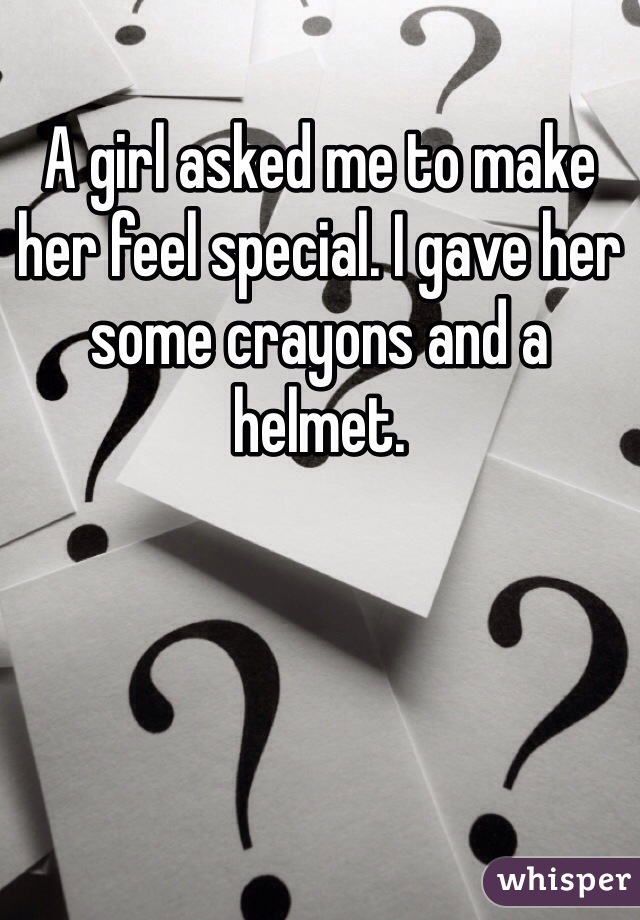 A girl asked me to make her feel special. I gave her some crayons and a helmet. 