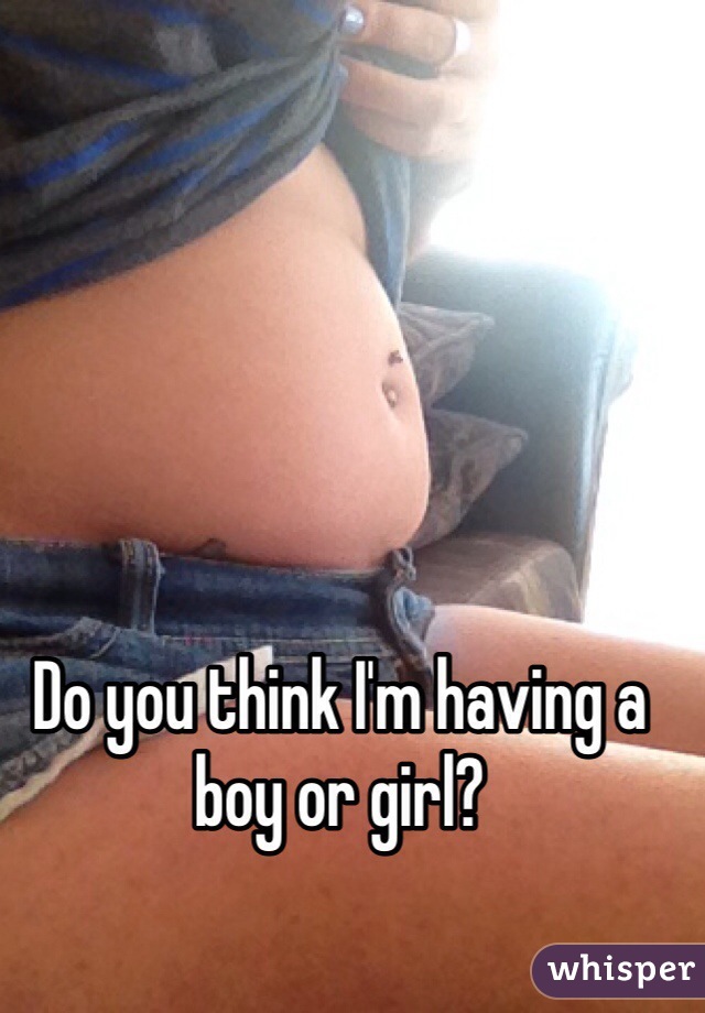 Do you think I'm having a boy or girl? 
