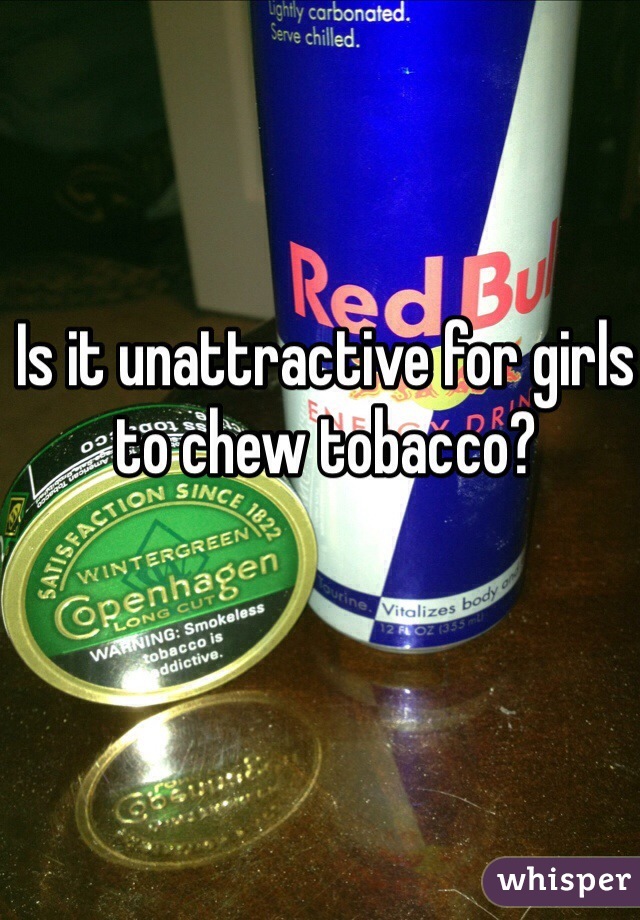 Is it unattractive for girls to chew tobacco? 