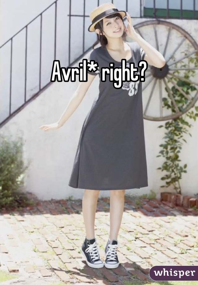 Avril* right?