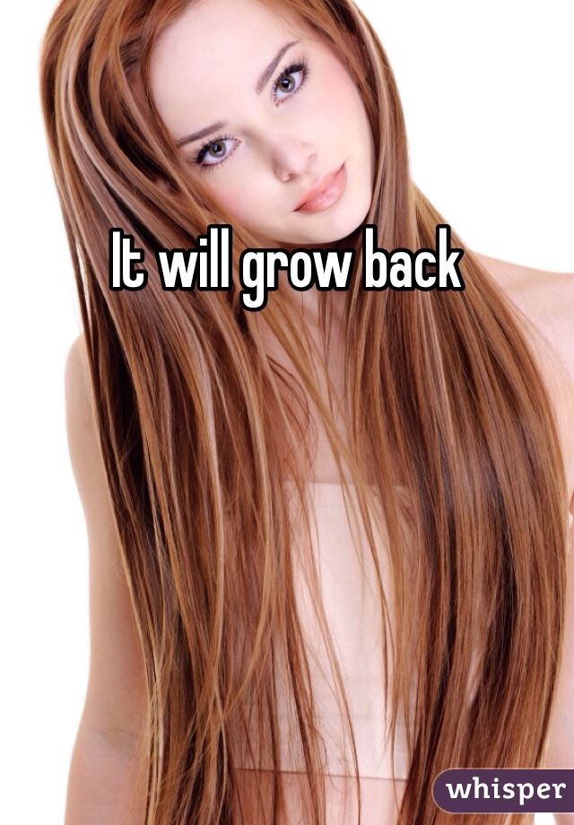 It will grow back