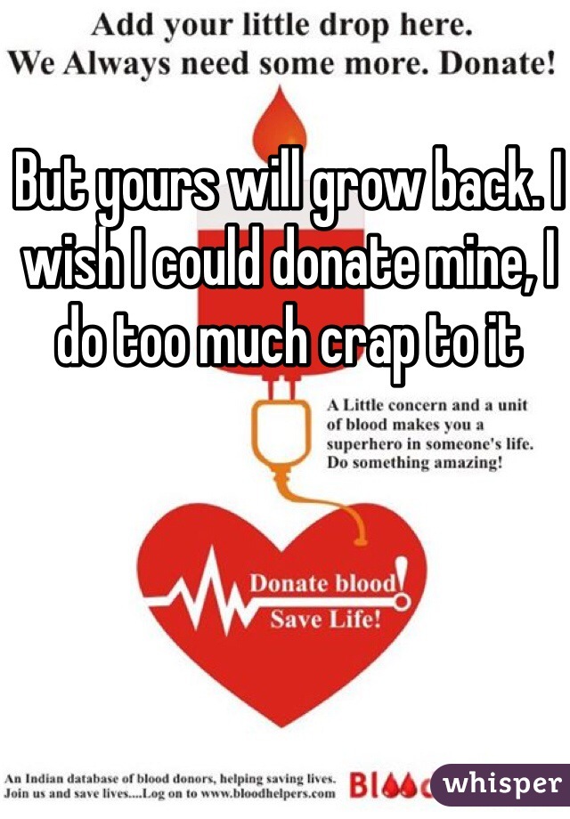 But yours will grow back. I wish I could donate mine, I do too much crap to it